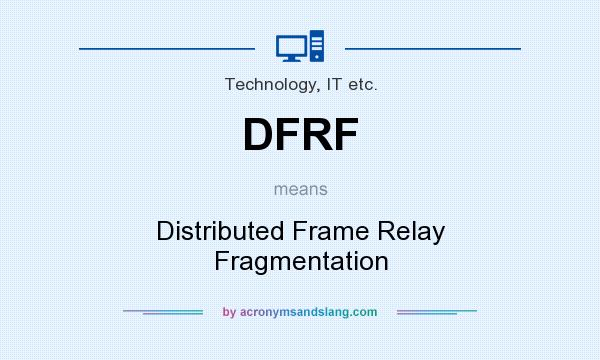 What does DFRF mean? It stands for Distributed Frame Relay Fragmentation