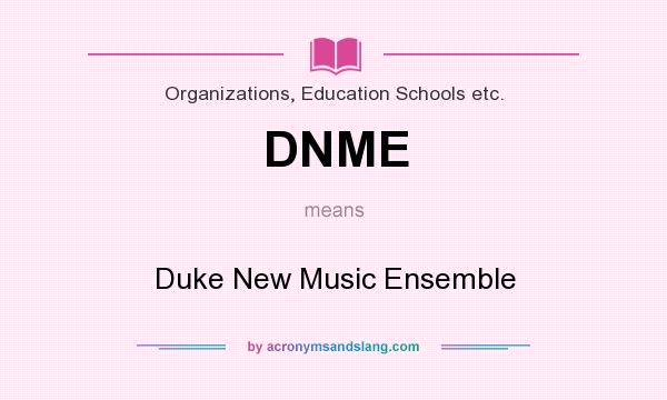 What does DNME mean? It stands for Duke New Music Ensemble