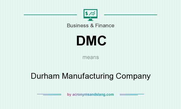 What does DMC mean? It stands for Durham Manufacturing Company
