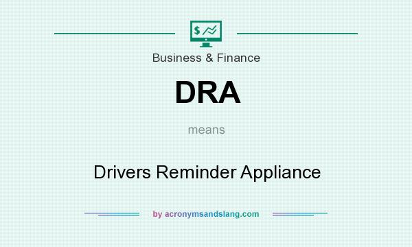 What does DRA mean? It stands for Drivers Reminder Appliance