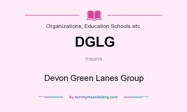 What does DGLG mean? It stands for Devon Green Lanes Group