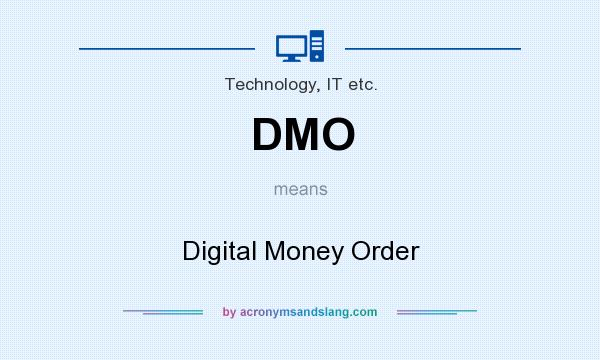 What does DMO mean? It stands for Digital Money Order
