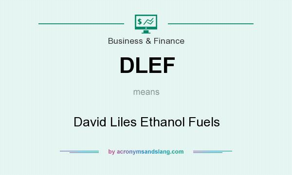 What does DLEF mean? It stands for David Liles Ethanol Fuels