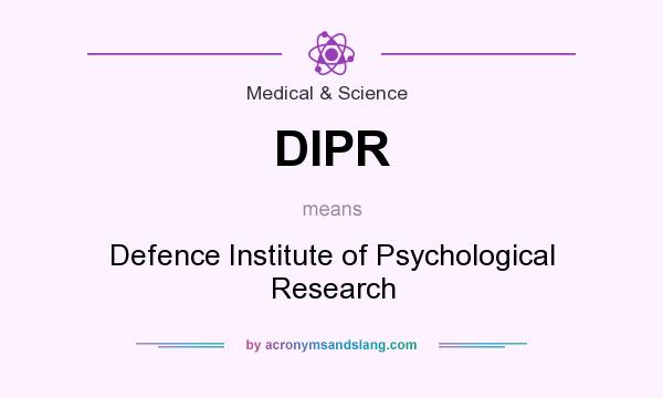 What does DIPR mean? It stands for Defence Institute of Psychological Research