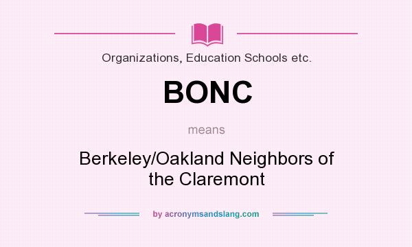 What does BONC mean? It stands for Berkeley/Oakland Neighbors of the Claremont