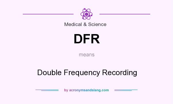 What does DFR mean? It stands for Double Frequency Recording
