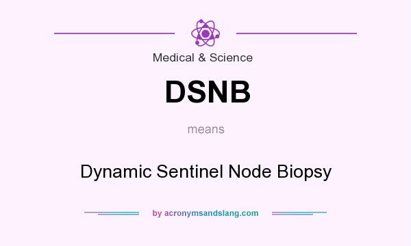 What does DSNB mean? It stands for Dynamic Sentinel Node Biopsy