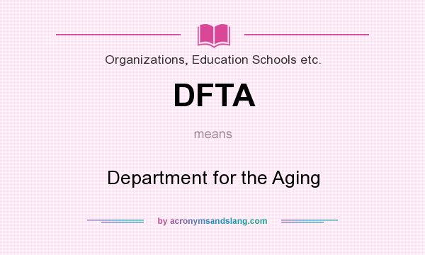 What does DFTA mean? It stands for Department for the Aging