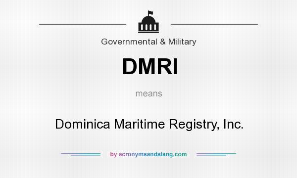 What does DMRI mean? It stands for Dominica Maritime Registry, Inc.