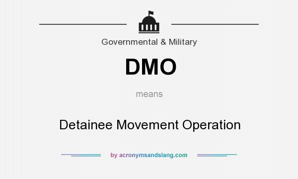 What does DMO mean? It stands for Detainee Movement Operation