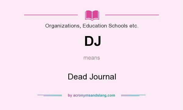 What does DJ mean? It stands for Dead Journal
