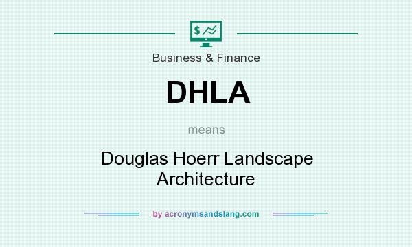 What does DHLA mean? It stands for Douglas Hoerr Landscape Architecture