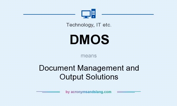 What does DMOS mean? It stands for Document Management and Output Solutions