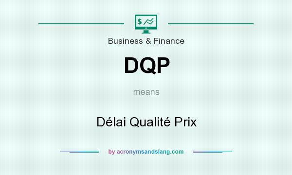 What does DQP mean? It stands for Délai Qualité Prix