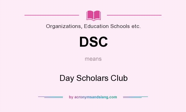 What does DSC mean? It stands for Day Scholars Club