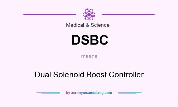 What does DSBC mean? It stands for Dual Solenoid Boost Controller