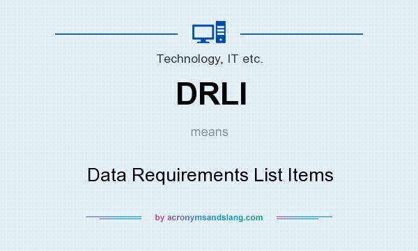 What does DRLI mean? It stands for Data Requirements List Items