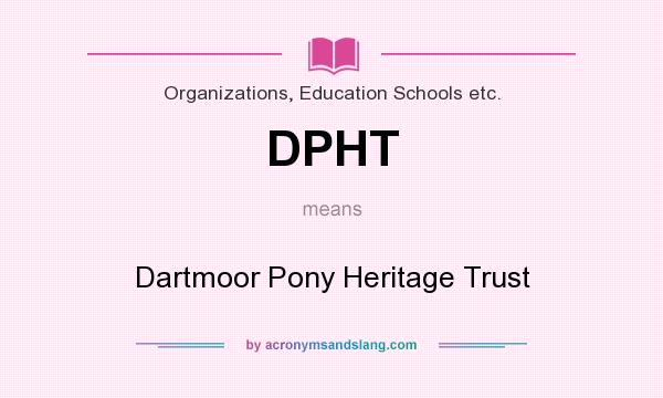 What does DPHT mean? It stands for Dartmoor Pony Heritage Trust