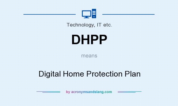 What does DHPP mean? It stands for Digital Home Protection Plan