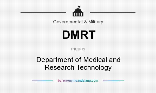 What does DMRT mean? It stands for Department of Medical and Research Technology