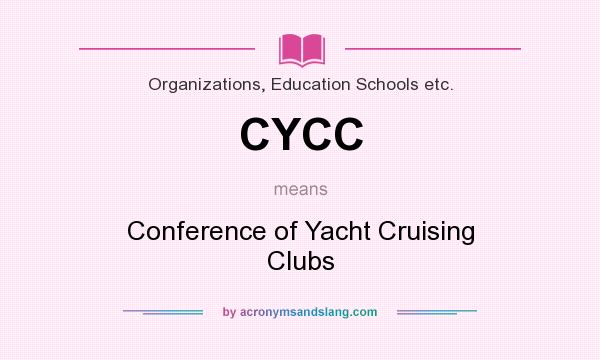 What does CYCC mean? It stands for Conference of Yacht Cruising Clubs
