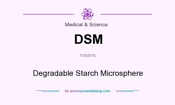 What does DSM mean? It stands for Degradable Starch Microsphere