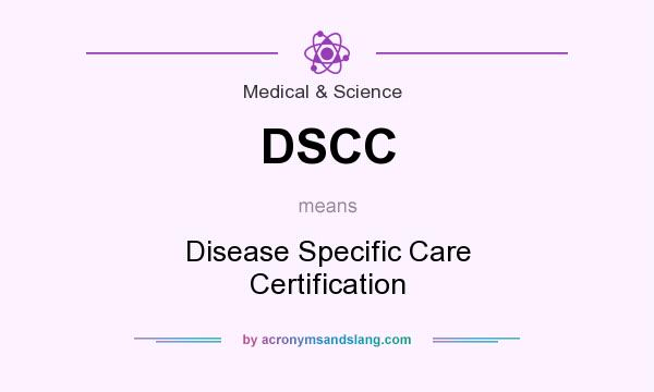 What does DSCC mean? It stands for Disease Specific Care Certification