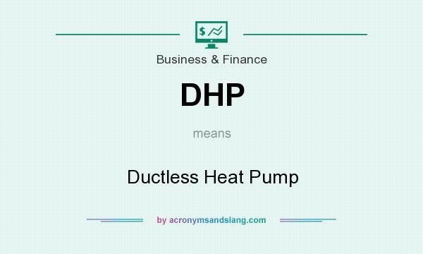 What does DHP mean? It stands for Ductless Heat Pump