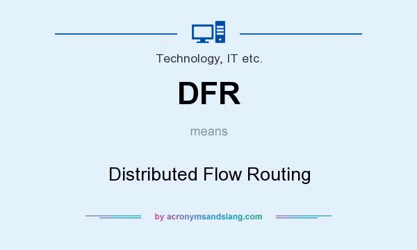 What does DFR mean? It stands for Distributed Flow Routing