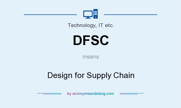 What does DFSC mean? It stands for Design for Supply Chain