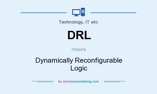 What does DRL mean? It stands for Dynamically Reconfigurable Logic