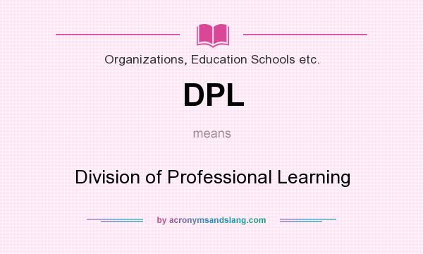 What does DPL mean? It stands for Division of Professional Learning