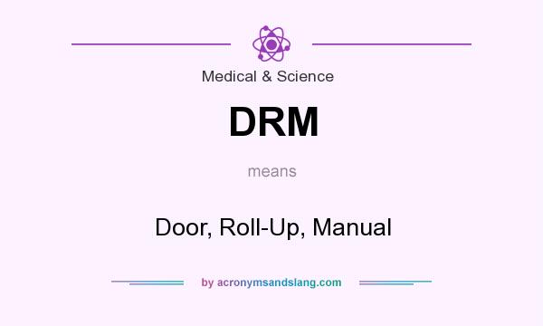 What does DRM mean? It stands for Door, Roll-Up, Manual
