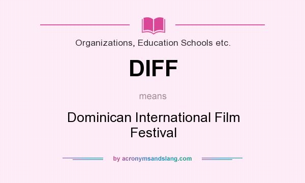 What does DIFF mean? It stands for Dominican International Film Festival