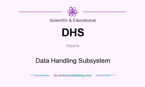 What does DHS mean? It stands for Data Handling Subsystem
