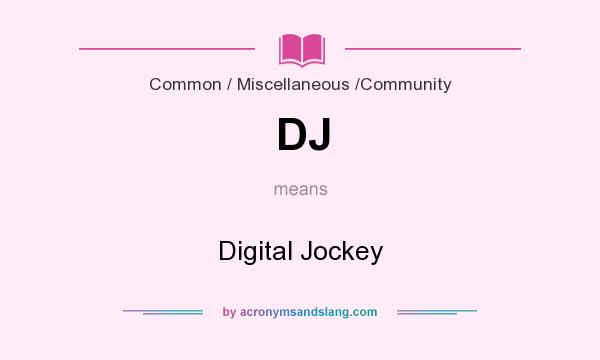 What does DJ mean? It stands for Digital Jockey