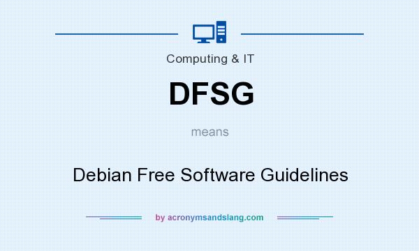 What does DFSG mean? It stands for Debian Free Software Guidelines