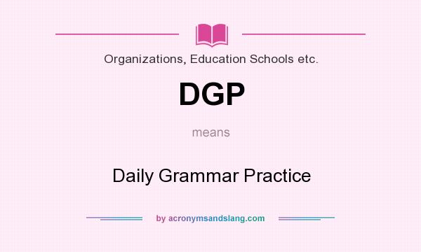 What does DGP mean? It stands for Daily Grammar Practice