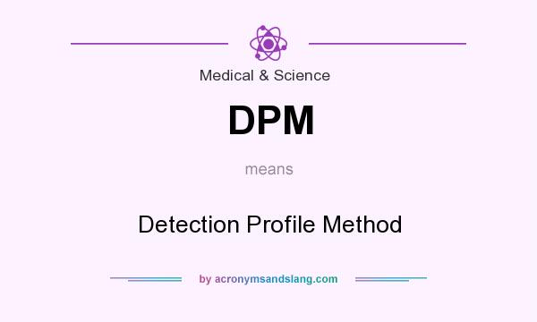 What does DPM mean? It stands for Detection Profile Method