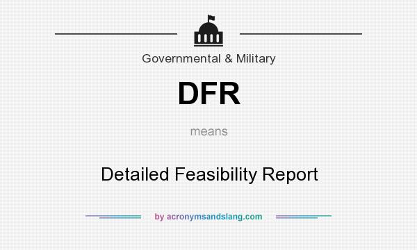 What does DFR mean? It stands for Detailed Feasibility Report