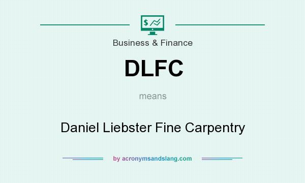 What does DLFC mean? It stands for Daniel Liebster Fine Carpentry