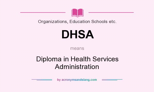 What does DHSA mean? It stands for Diploma in Health Services Administration