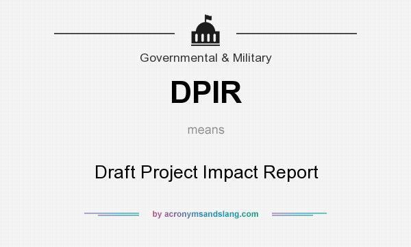 What does DPIR mean? It stands for Draft Project Impact Report