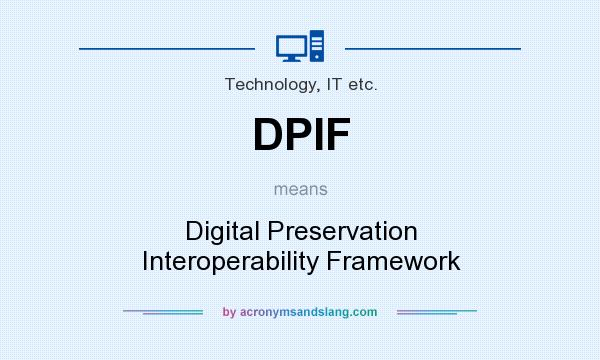 What does DPIF mean? It stands for Digital Preservation Interoperability Framework