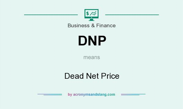 What does DNP mean? It stands for Dead Net Price