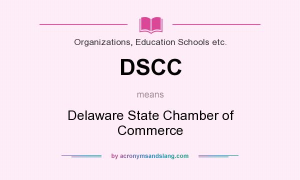 What does DSCC mean? It stands for Delaware State Chamber of Commerce