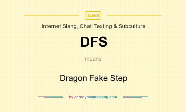 What does DFS mean? It stands for Dragon Fake Step
