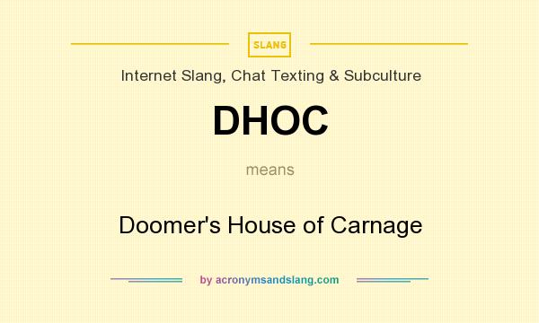 What does DHOC mean? It stands for Doomer`s House of Carnage