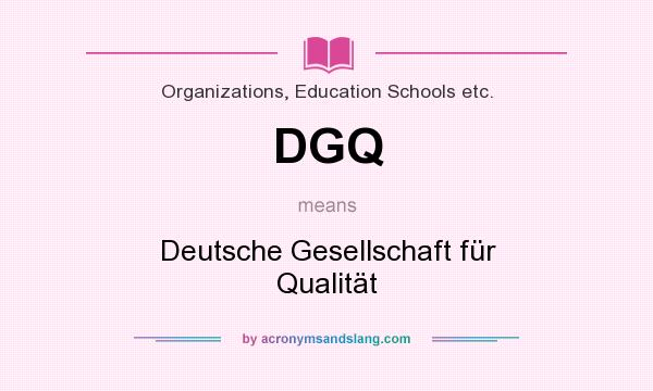 What does DGQ mean? It stands for Deutsche Gesellschaft für Qualität