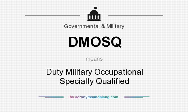 What does DMOSQ mean? It stands for Duty Military Occupational Specialty Qualified